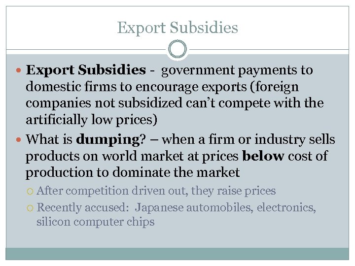 Export Subsidies - government payments to domestic firms to encourage exports (foreign companies not