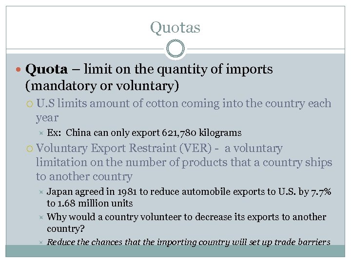 Quotas Quota – limit on the quantity of imports (mandatory or voluntary) U. S