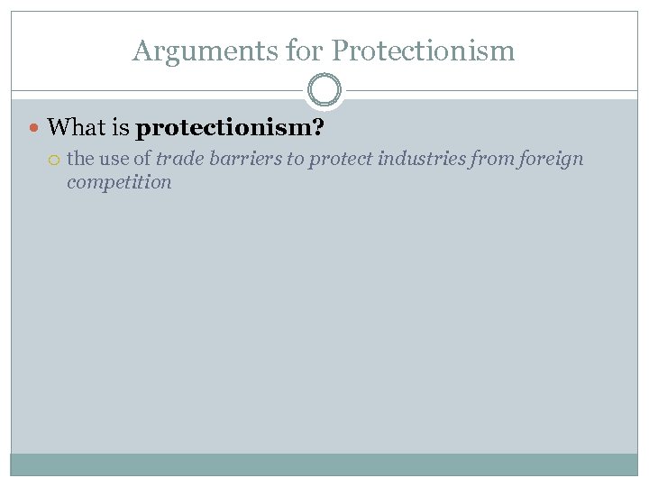 Arguments for Protectionism What is protectionism? the use of trade barriers to protect industries