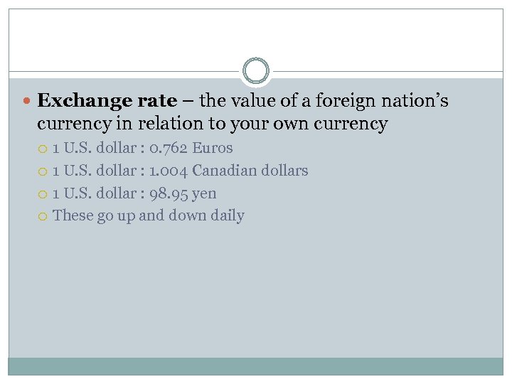  Exchange rate – the value of a foreign nation’s currency in relation to