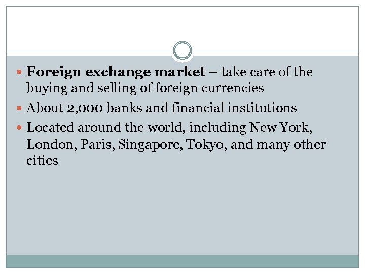  Foreign exchange market – take care of the buying and selling of foreign