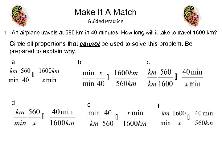 Make It A Match Guided Practice 1. An airplane travels at 560 km in