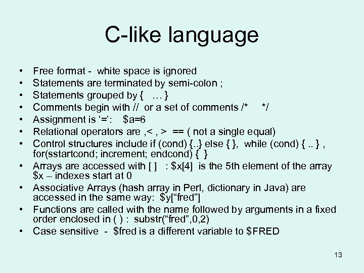 C-like language • • • Free format - white space is ignored Statements are