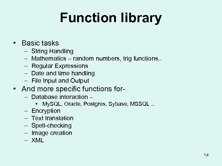 Function library • Basic tasks – – – String Handling Mathematics – random numbers,