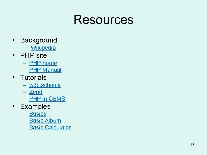 Resources • Background – Wikipedia • PHP site – PHP home – PHP Manual