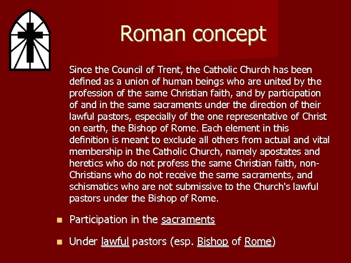 Roman concept Since the Council of Trent, the Catholic Church has been defined as