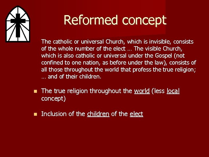 Reformed concept The catholic or universal Church, which is invisible, consists of the whole