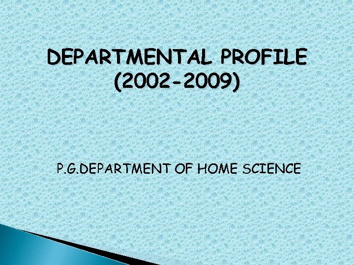 DEPARTMENTAL PROFILE (2002 -2009) P. G. DEPARTMENT OF HOME SCIENCE 