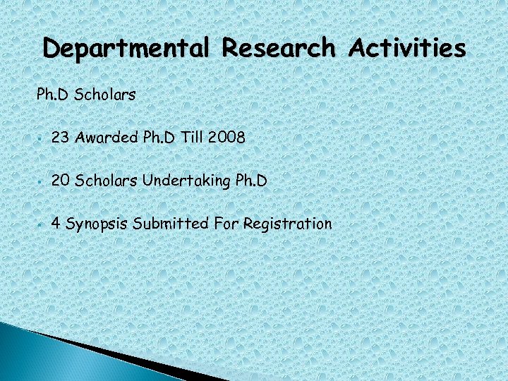 Departmental Research Activities Ph. D Scholars § 23 Awarded Ph. D Till 2008 §