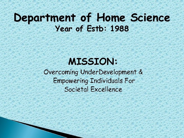 Department of Home Science Year of Estb: 1988 MISSION: Overcoming Under. Development & Empowering
