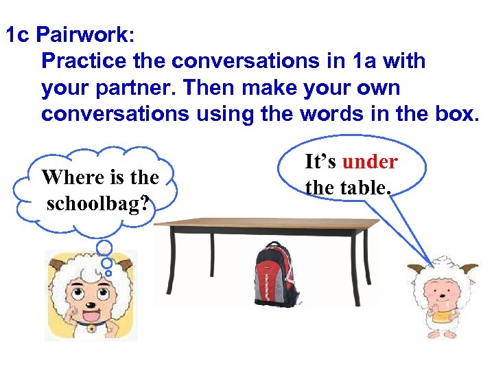 1 c Pairwork: Practice the conversations in 1 a with your partner. Then make
