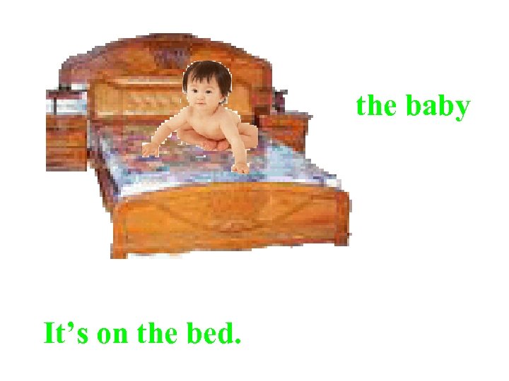 the baby It’s on the bed. 