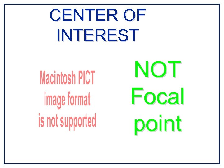 CENTER OF INTEREST NOT Focal point 