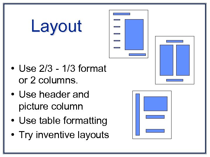 Layout • Use 2/3 - 1/3 format or 2 columns. • Use header and