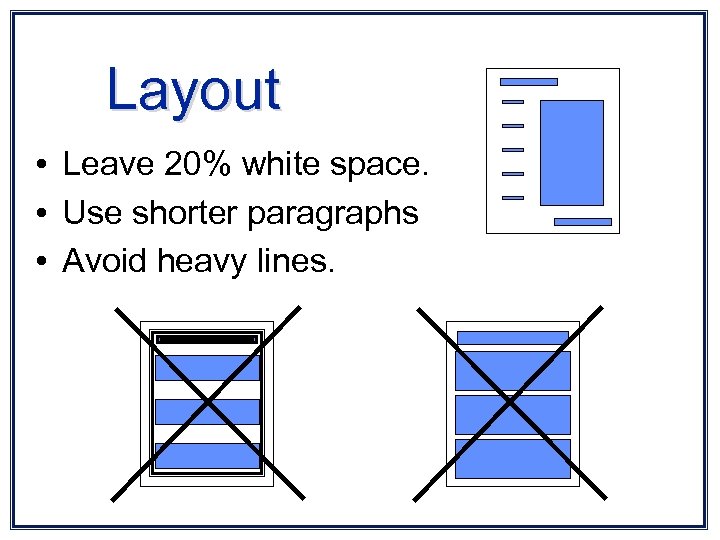 Layout • Leave 20% white space. • Use shorter paragraphs • Avoid heavy lines.