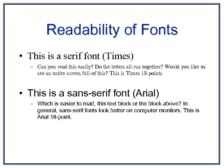 Readability of Fonts • This is a serif font (Times) – Can you read