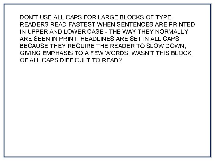 DON’T USE ALL CAPS FOR LARGE BLOCKS OF TYPE. READERS READ FASTEST WHEN SENTENCES