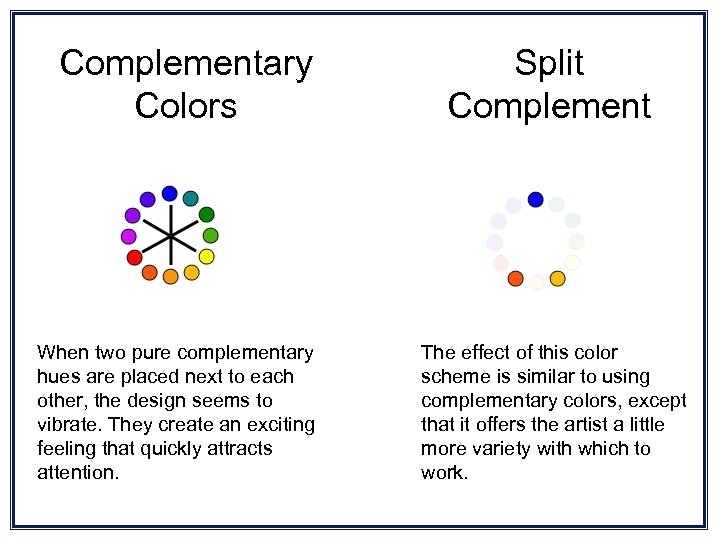 Complementary Colors When two pure complementary hues are placed next to each other, the