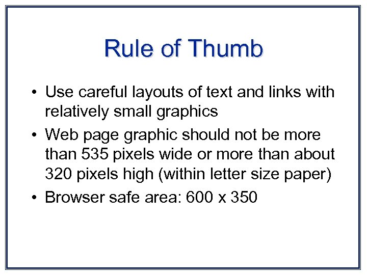 Rule of Thumb • Use careful layouts of text and links with relatively small