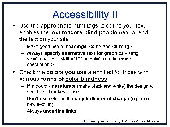 Accessibility II • Use the appropriate html tags to define your text enables the