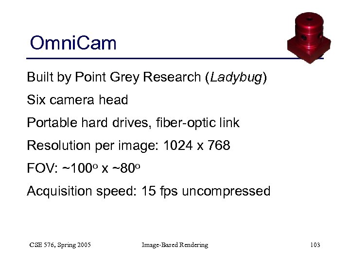 Omni. Cam Built by Point Grey Research (Ladybug) Six camera head Portable hard drives,