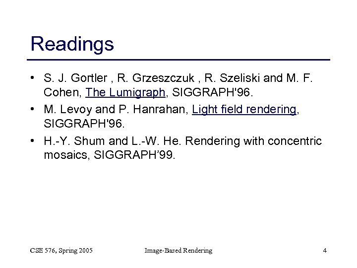 Readings • S. J. Gortler , R. Grzeszczuk , R. Szeliski and M. F.
