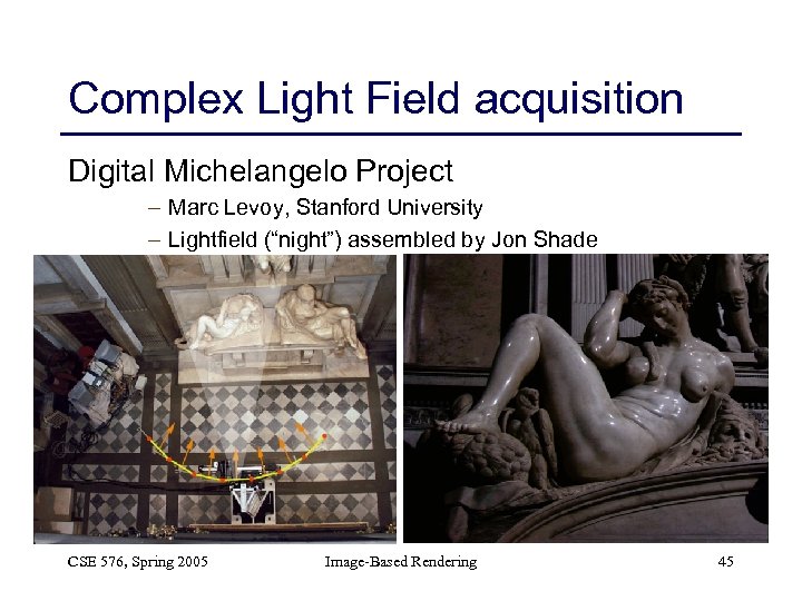 Complex Light Field acquisition Digital Michelangelo Project – Marc Levoy, Stanford University – Lightfield