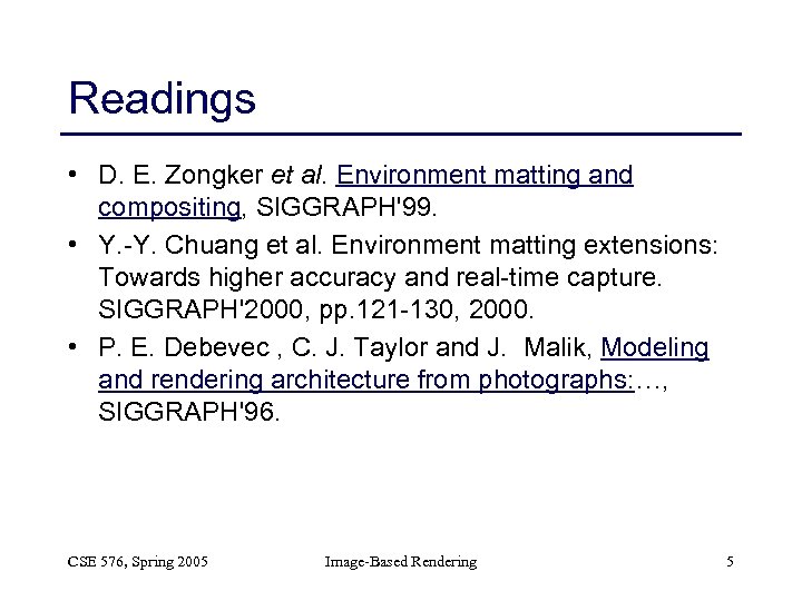 Readings • D. E. Zongker et al. Environment matting and compositing, SIGGRAPH'99. • Y.