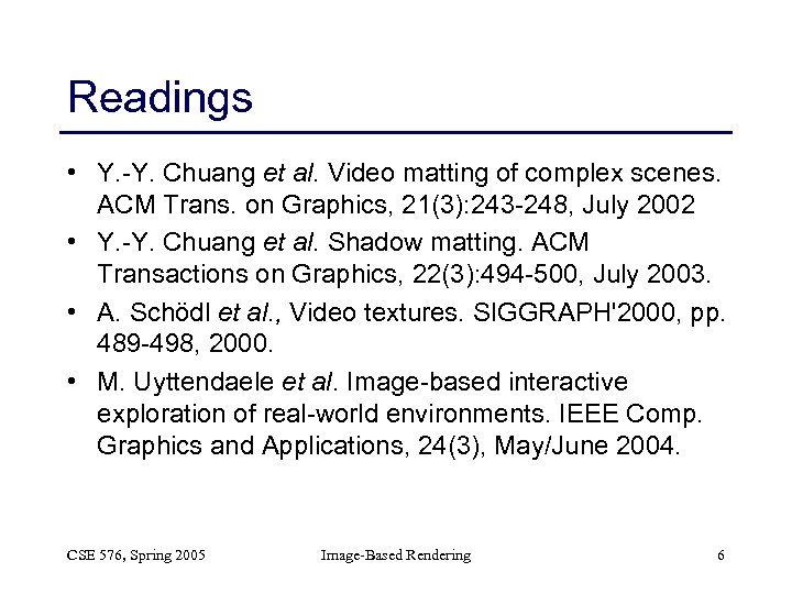 Readings • Y. -Y. Chuang et al. Video matting of complex scenes. ACM Trans.