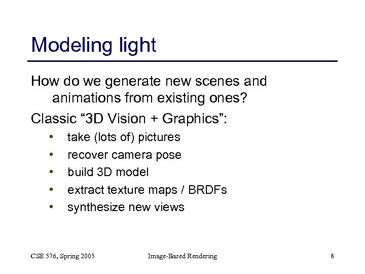Modeling light How do we generate new scenes and animations from existing ones? Classic