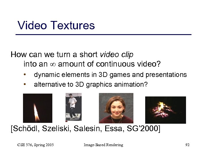 Video Textures How can we turn a short video clip into an amount of
