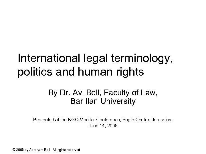 International legal terminology, politics and human rights By Dr. Avi Bell, Faculty of Law,
