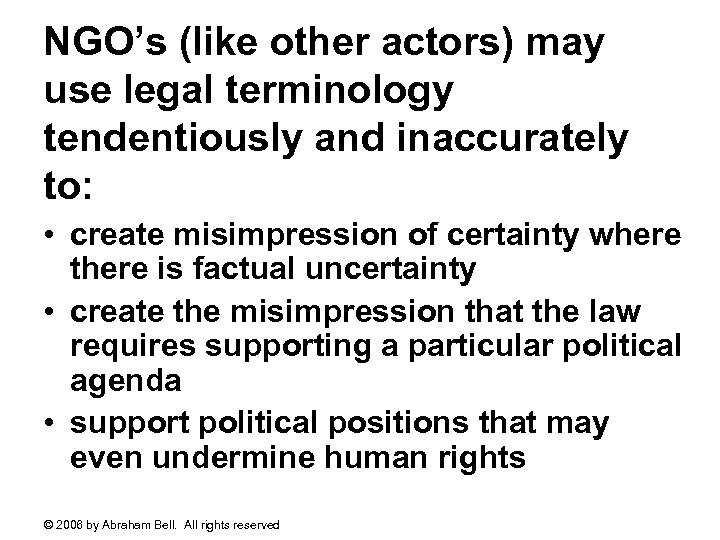 NGO’s (like other actors) may use legal terminology tendentiously and inaccurately to: • create