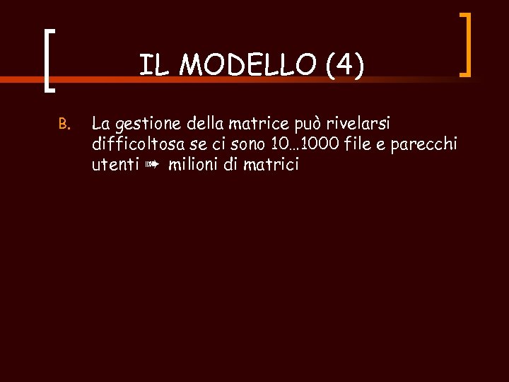 IL MODELLO (4) B. La gestione della matrice può rivelarsi difficoltosa se ci sono