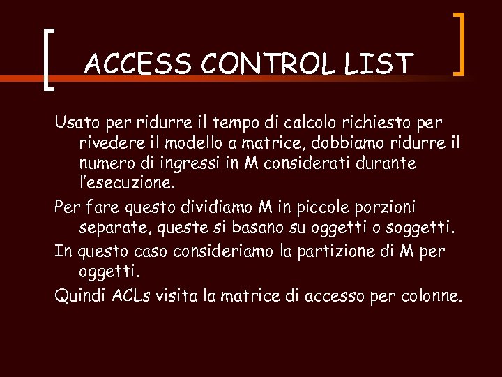 ACCESS CONTROL LIST Usato per ridurre il tempo di calcolo richiesto per rivedere il