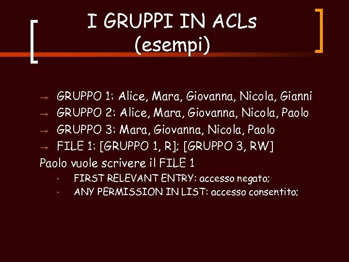 I GRUPPI IN ACLs (esempi) GRUPPO 1: Alice, Mara, Giovanna, Nicola, Gianni → GRUPPO