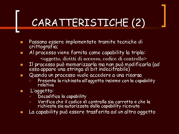 CARATTERISTICHE (2) n n Possono essere implementate tramite tecniche di crittografia; Al processo viene