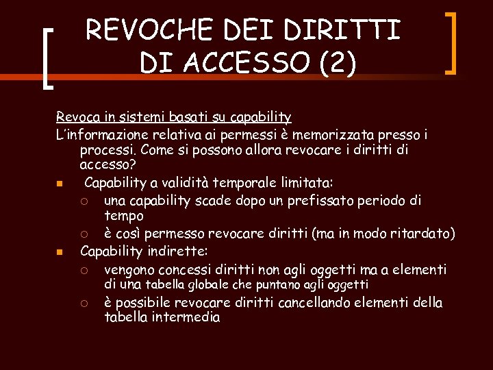 REVOCHE DEI DIRITTI DI ACCESSO (2) Revoca in sistemi basati su capability L’informazione relativa