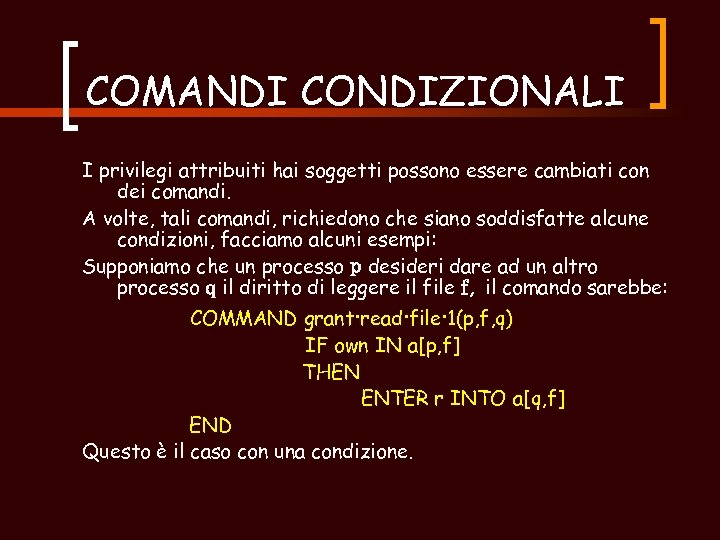 COMANDI CONDIZIONALI I privilegi attribuiti hai soggetti possono essere cambiati con dei comandi. A