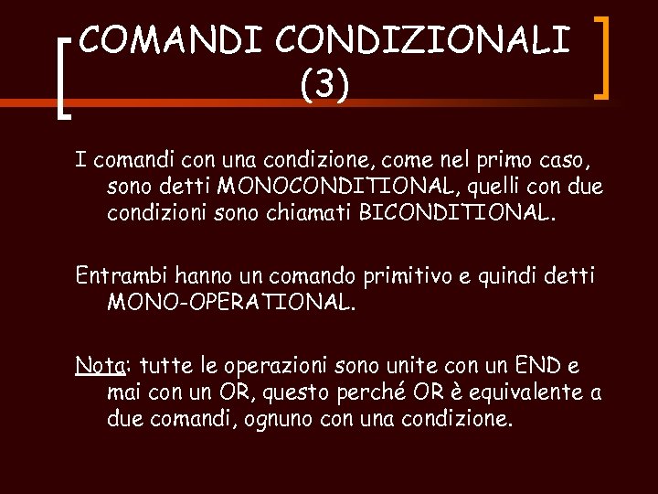 COMANDI CONDIZIONALI (3) I comandi con una condizione, come nel primo caso, sono detti