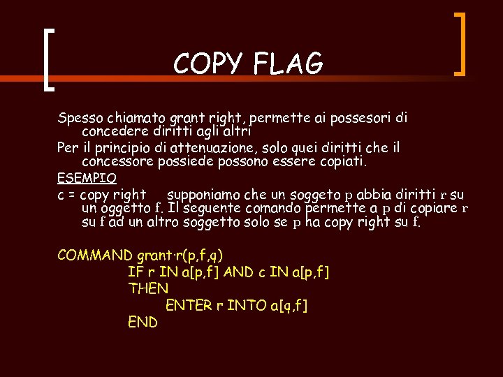 COPY FLAG Spesso chiamato grant right, permette ai possesori di concedere diritti agli altri