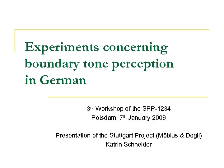 Experiments concerning boundary tone perception in German 3 rd Workshop of the SPP-1234 Potsdam,