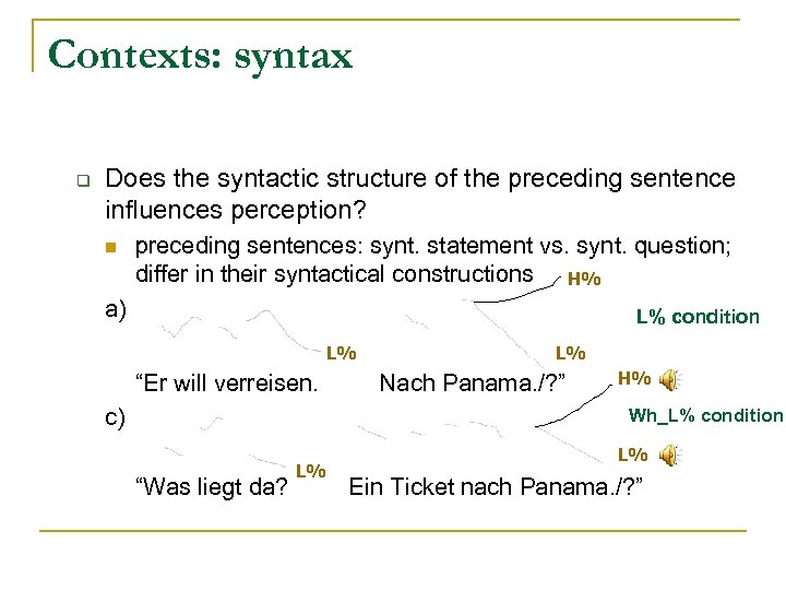 Contexts: syntax q Does the syntactic structure of the preceding sentence influences perception? n