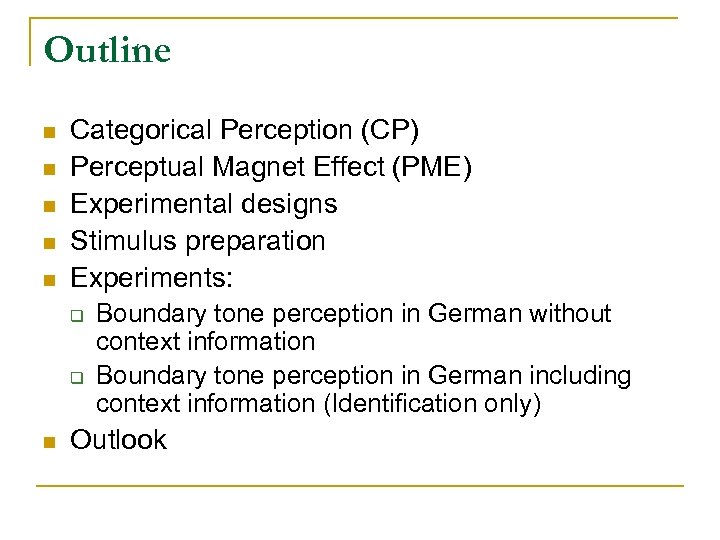 Outline n n n Categorical Perception (CP) Perceptual Magnet Effect (PME) Experimental designs Stimulus