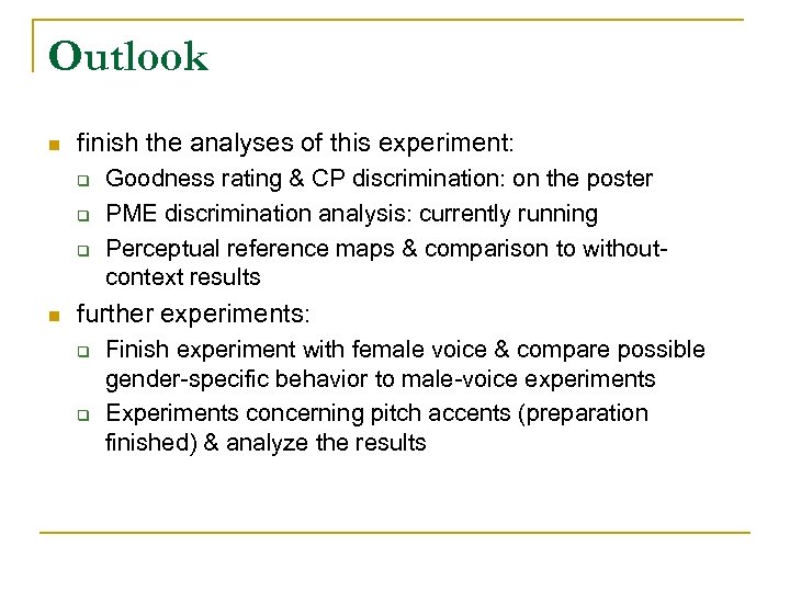 Outlook n finish the analyses of this experiment: q q q n Goodness rating