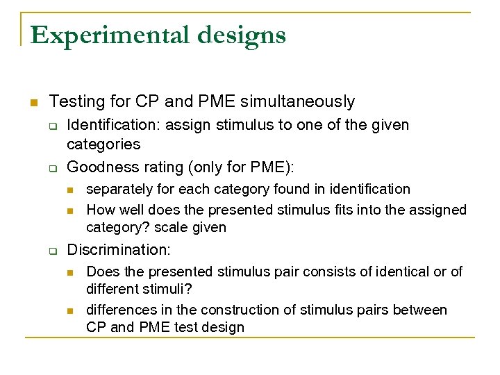 Experimental designs n Testing for CP and PME simultaneously q q Identification: assign stimulus