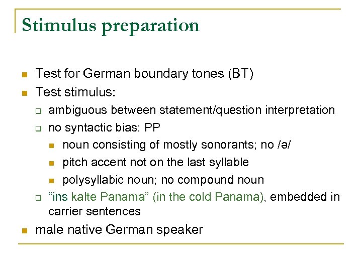 Stimulus preparation n n Test for German boundary tones (BT) Test stimulus: q q