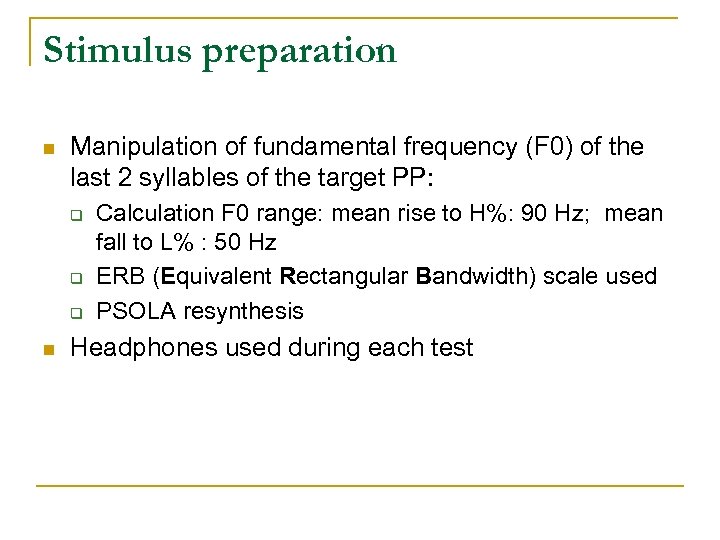 Stimulus preparation n Manipulation of fundamental frequency (F 0) of the last 2 syllables