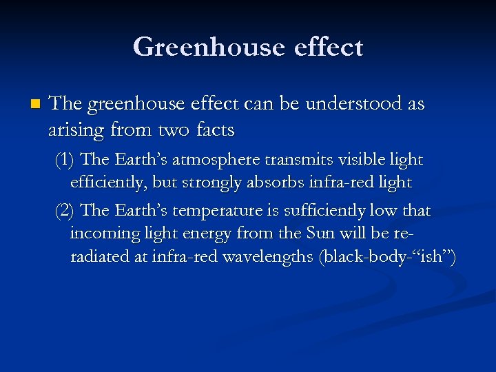 Greenhouse effect n The greenhouse effect can be understood as arising from two facts