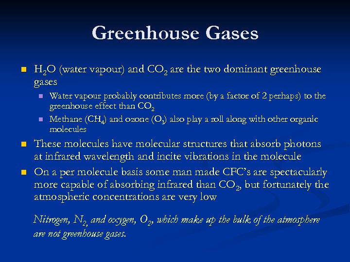 Greenhouse Gases n H 2 O (water vapour) and CO 2 are the two